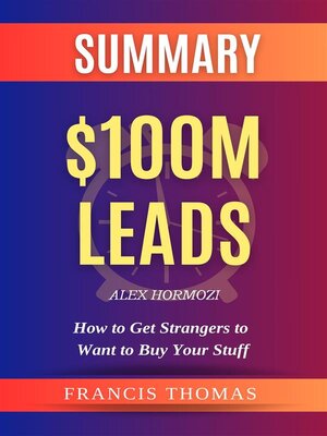 cover image of Summary of $100M Leads--How to Get Strangers to Want to Buy Your Stuff by Alex Hormozi